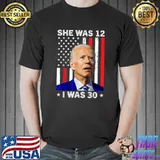 She Was 12 and I Was 30 Funny Political Joe Biden Us Flag T-Shirt