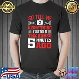 So Tell Me Eveything You Told The Nurse Surgical Chirurgery Sayings For Surgeon T-Shirt