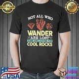 Some are looking for cool rocks geologist geode hunter shirt
