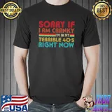 Sorry If I Am Cranky I'm In My Terrible 40's Right Now Vintage T-Shirt