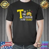 T Is For Teacher and Tacos For Teacher & Tacos Lovers Hearts T-Shirt
