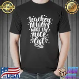 Teachers always make the nice list9 shirt