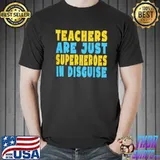 Teachers are just superheroes in disguise funny school gift classic shirt