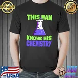 This Man Knows His Chemistry Science Chemicals Chemist T-Shirt