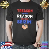 Treason is the reason for the seizin fbI raid shirt