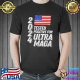 Ultra Maga Trump 2024 Tested Positive for Ultra Maga Usa Flag T-Shirt