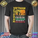 Vietnam veteran we fought without support we weren't welcome Vietnam veteran shirt