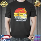 Vinatge see you later excavator shirt