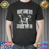 Want Some Rye Course You Do Distressed Look By Yoraytees T-Shirt