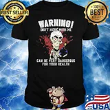 Warning Don't Mess With Me Can Be Very Dangerous For Your Health Shirt