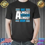 We Almost Always Almost Win Sunday Basketball T-Shirt