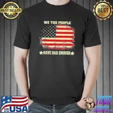 We the people have had enough American flag vintage shirt