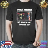Which America do you want to live in antI Biden pro Trump classic shirt