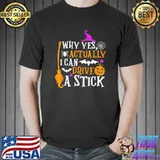 Why Actually Yes I Can Drive A Stick Broom Bats Witch Halloween T-Shirt