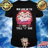 Win lose or tie Atlanta Braves fan till I die shirt