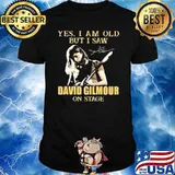 Yes I am Old But I Saw David Gilmour On Stage Shirt