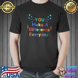 You Make A Difference For Everyday Quote Stars Colors T-Shirt