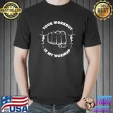 Your workout is my warmup gym fitness saying classic shirt