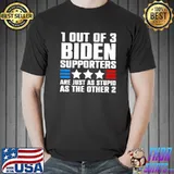 1 out of 3 Biden supporters are just as stupid as the other shirt
