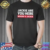 AntI Biden jackie are you here where's jackie Biden quote saying shirt