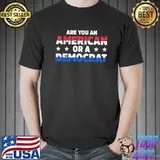 Are you an American or a democrat apparel shirt