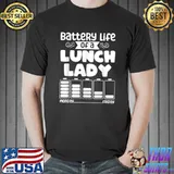 Battery Life Of A Lunch Lady Saying With Graphic Cafeteria Squad T-Shirt