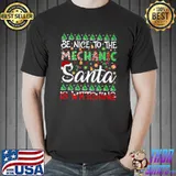 Be Nice To The Mechanic Santa Is Watching Mechanic Christmas T-Shirt