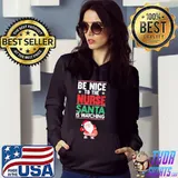 Be nice to the nurse santa is watching funny nurse christmas s Hoodie
