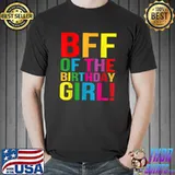 Bff Of The Birthday Girl! It's My Birthday Best Friend Colors T-Shirt