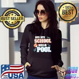 Bye bye school hello pool summer last day of school holidays vacation new design s Hoodie