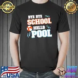 Bye bye school hello pool summer last day of school holidays vacation new design shirt