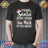 Dear santa before i explain how much do you know xmas T-Shirt