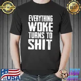 Everything woke turns to shit Trump quote 2024 election shirt