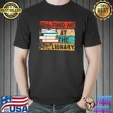 Find me at the library books vintage T-Shirt