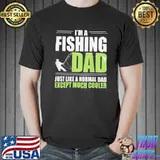 Fishing dad gift much cooler than normal shirt