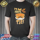 Funny thanksgiving i´m just here for the pie shirt