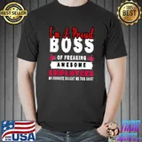 I Am A Proud Boss Of Freaking Awesome Employees My Favorite Bought Me T-Shirt