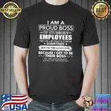 I Am A Proud Boss Of Stubborn Employees They Are Bit Crazy T-Shirt