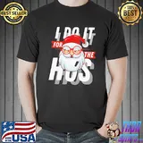 I do it for the ho's christmas santa classic shirt