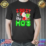 I do it for the ho's christmas shirt