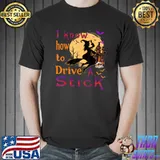 I Know How To Drive A Stick Halloween Witch Broom Moon T-Shirt