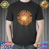 I Love You In Every Universe T-Shirt