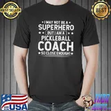 I May Not Be A Superhero Pickleball Coach Pickleball Humor T-Shirt