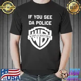 If you see da police warn a brother shirt
