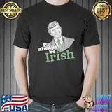 I'll always be irish tommy steele shirt