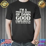 I'm A Proud Boss Of Damn Good Employees Best Boss T-Shirt