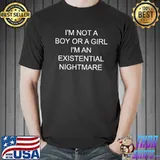 I'm not a boy or a girl I'm an existential nightmare shirt