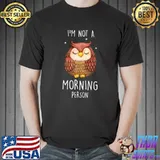 I'm not a morning people owl T-Shirt