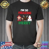 I'm So Freaking Merry Santa Vibes Christmas Holiday Elf Reindeer And Snowman T-Shirt
