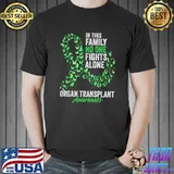 In This Family No One Fights Alone Organ Transplant Awareness Month Butterflies Green Ribbon T-Shirt